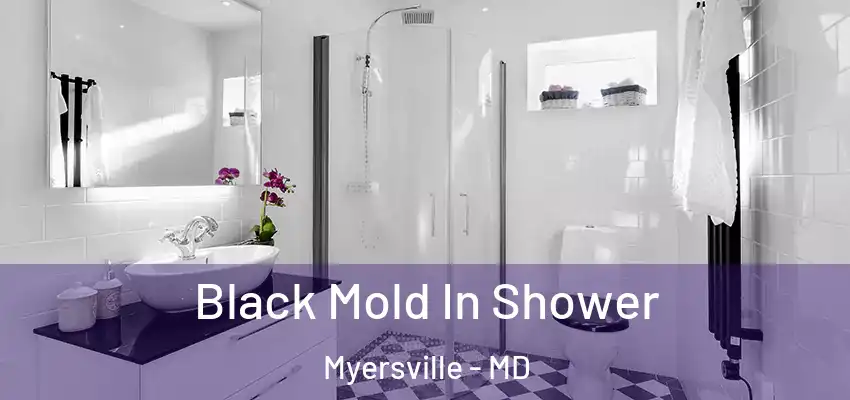  Black Mold In Shower Myersville - MD