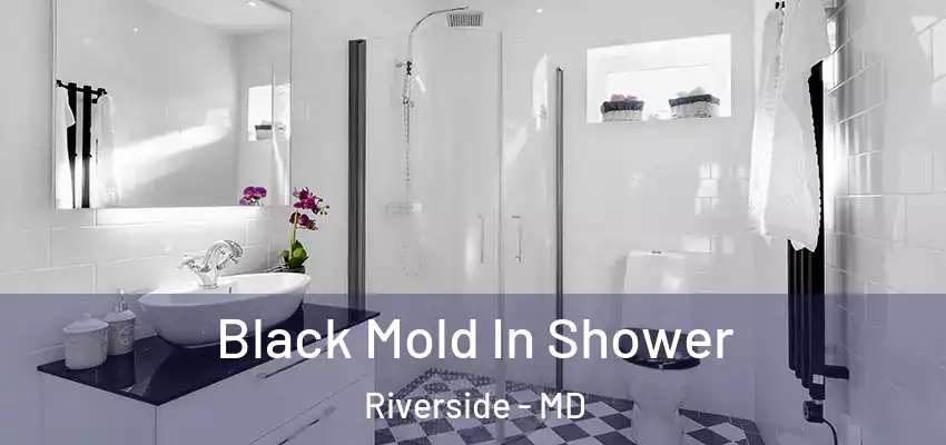  Black Mold In Shower Riverside - MD