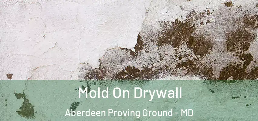 Mold On Drywall Aberdeen Proving Ground - MD
